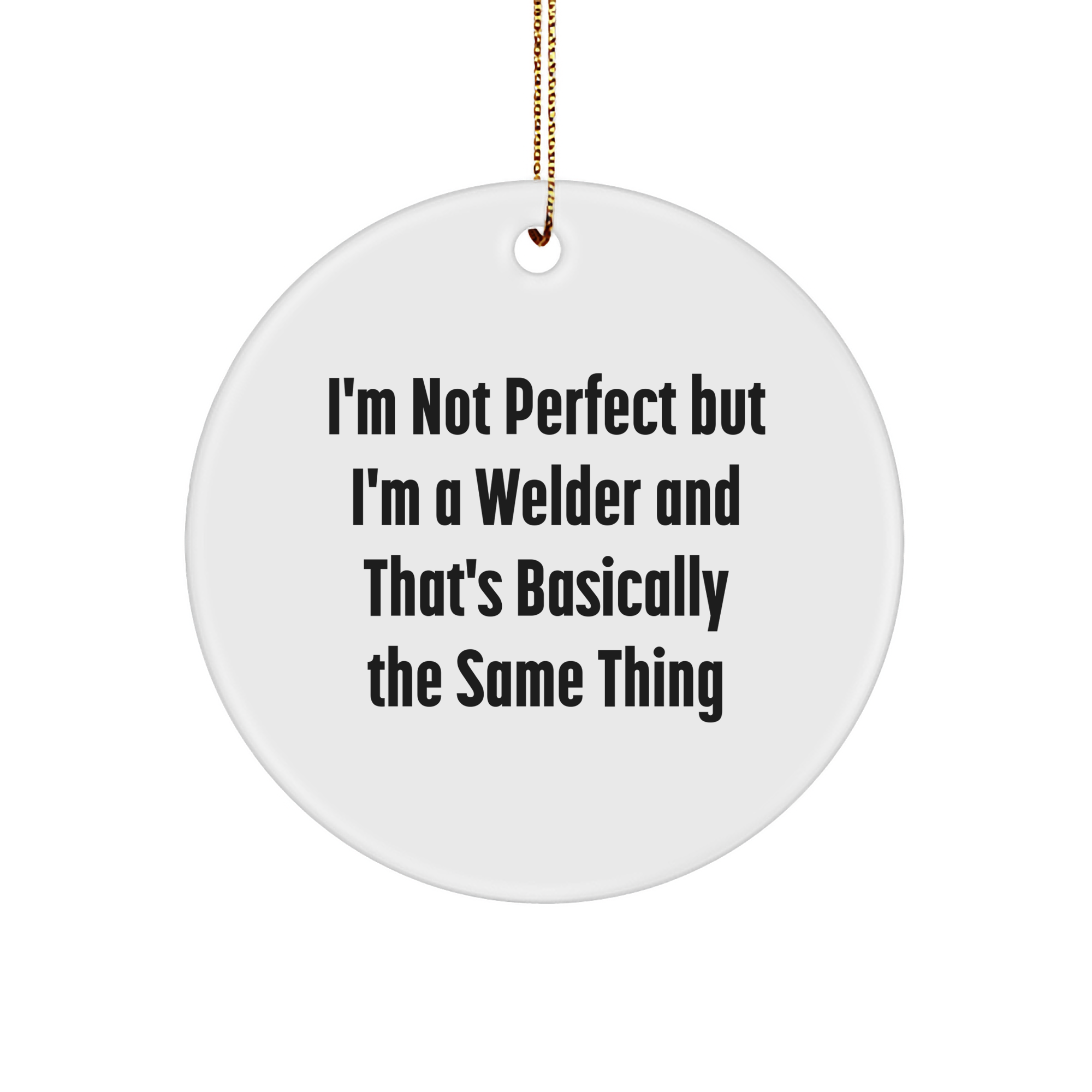 Welder Gifts from Friends - Funny Circle Ornament, 'I'm Not Perfect But I'm A Welder' Quote, Unique Christmas Memorable Present for Him or Her - Image 1
