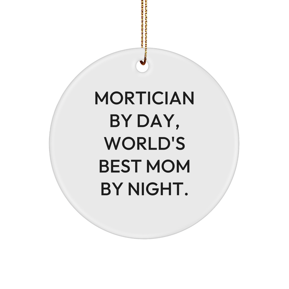 Mortician Gifts from Men, Mortician By Day, World's Best Mom By Night Circle Ornament, Funny Mortician Quote, Christmas Unique Gifts - Image 1