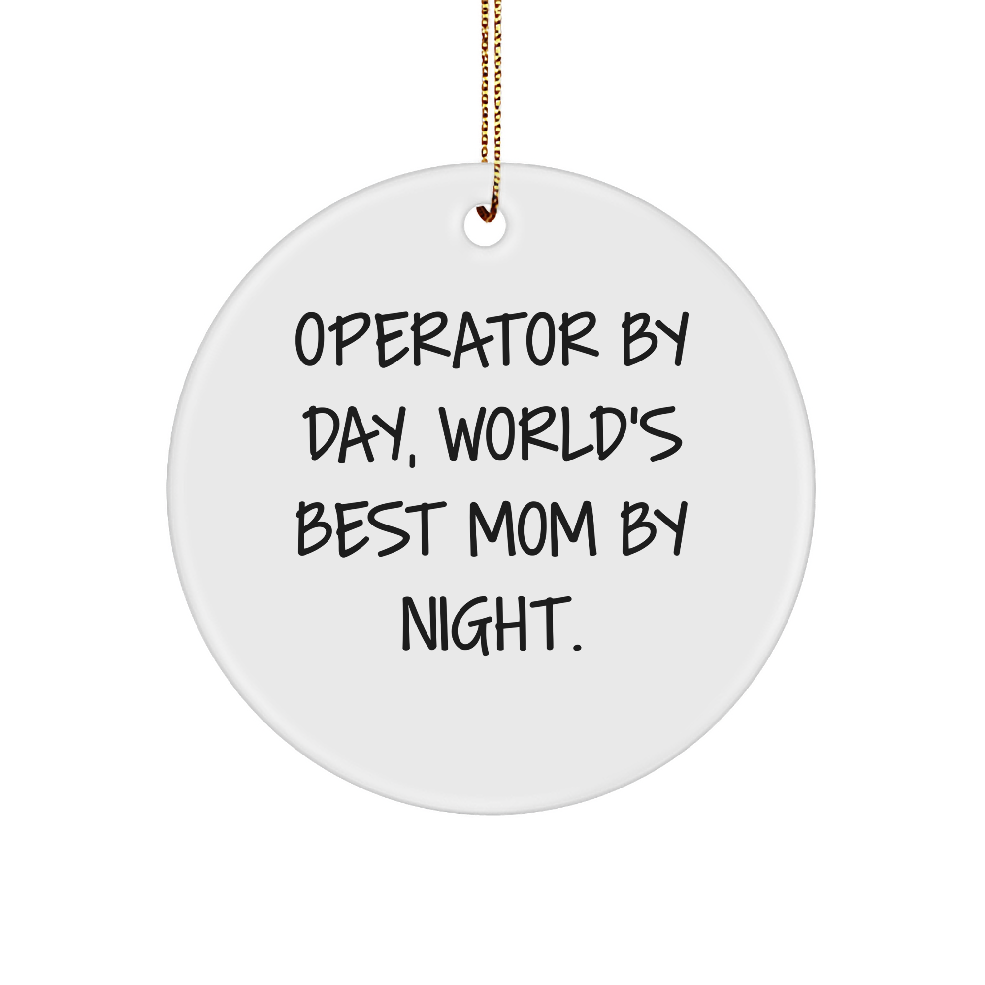 Operator By Day, Operator Gifts from Men for Christmas Unique Gifts, Circle Ornament with Funny Quote - Image 1