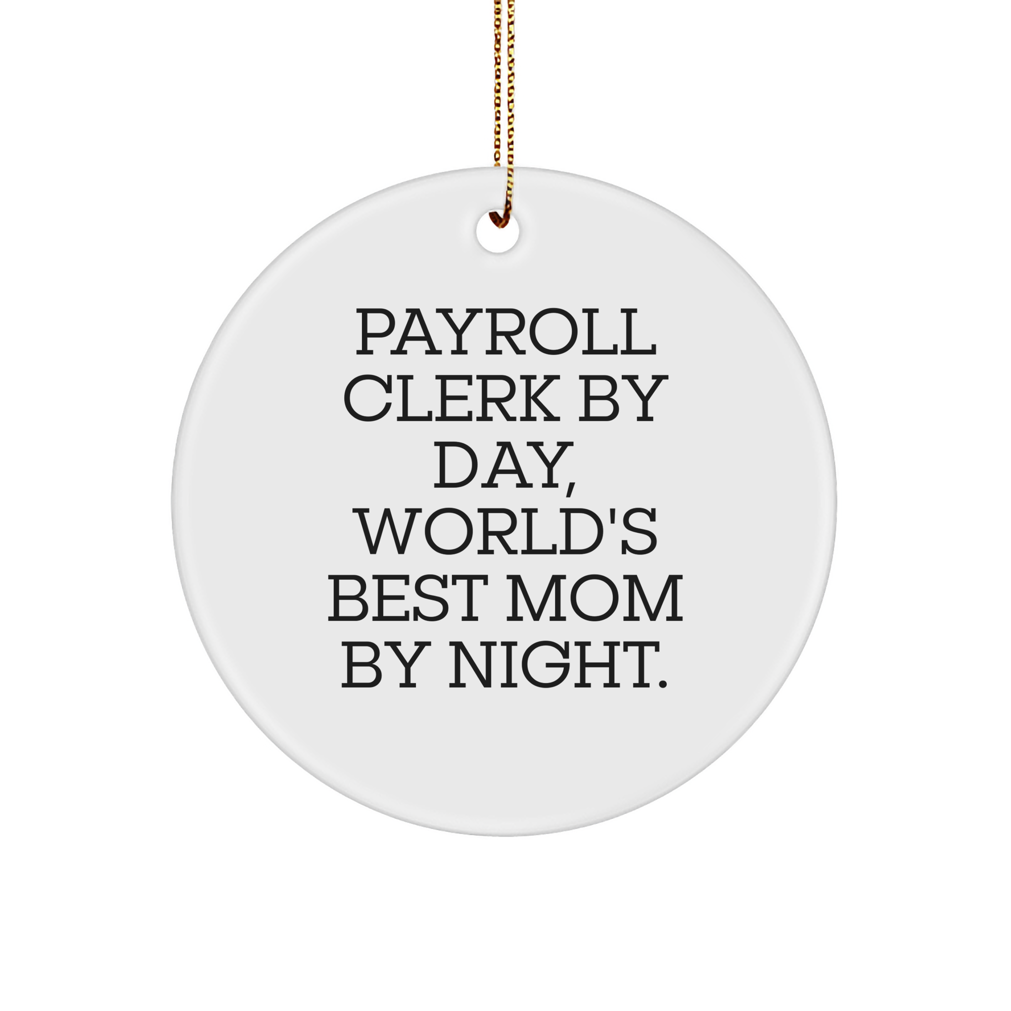 Payroll Clerk Gifts for Christmas | Circle Ornament with Funny Quote 'Payroll Clerk By Day, World's Best Mom By Night.' from Gifts from Mom - Image 1