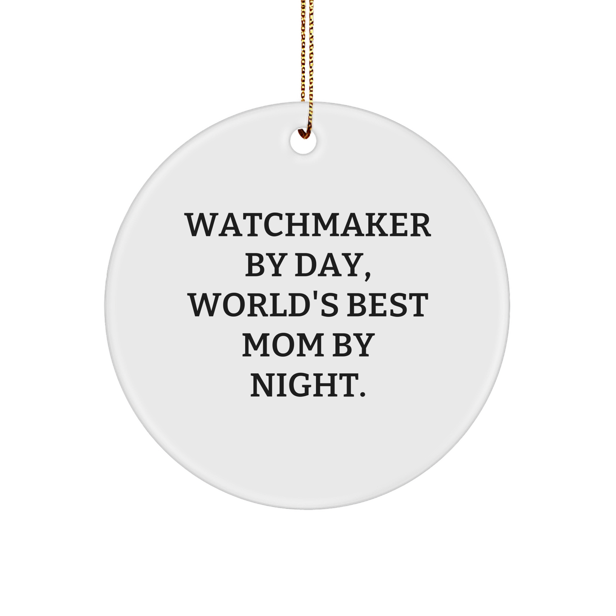 Watchmaker Gifts from Friends - Circle Ornament for Men, Inspirational Quote 'Watchmaker By Day, World's Best Mom By Night.' - Christmas Unique Gifts - Image 1