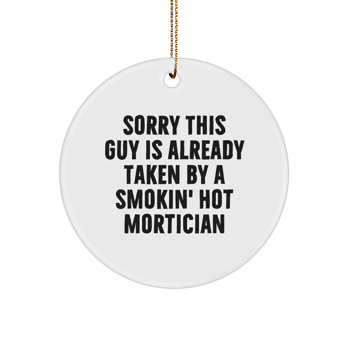 Funny Mortician Gifts from Men to Mortician Friends during Christmas - Sorry This Guy Is Already Taken By A Smokin' Hot Mortician Circle Ornament - Image 1