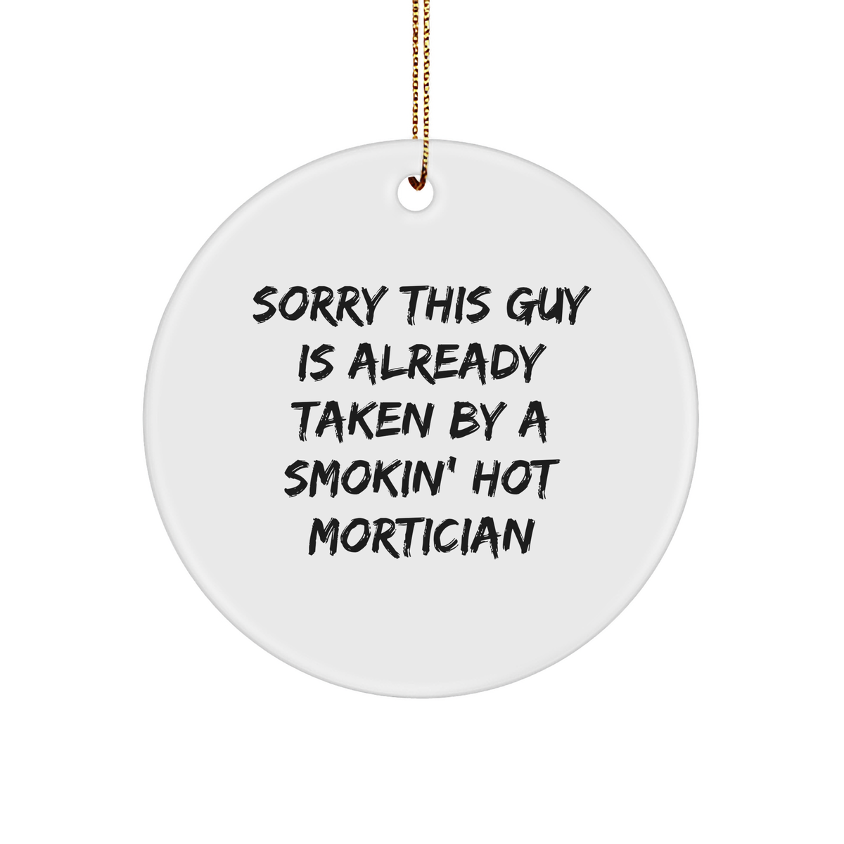 Funny Mortician Gifts - Sorry This Guy Is Already Taken By A Smokin' Hot Mortician Circle Ornament for Christmas - Image 1