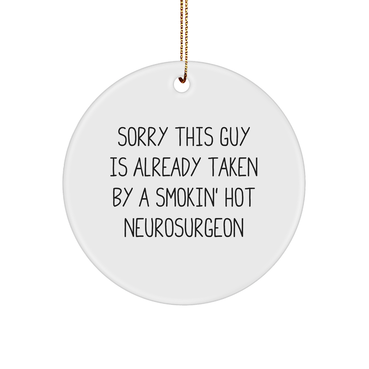 Funny Neurosurgeon Gifts, Sorry This Guy Is Already Taken By A Smokin' Hot Quote, Circle Ornament for Christmas - Image 1