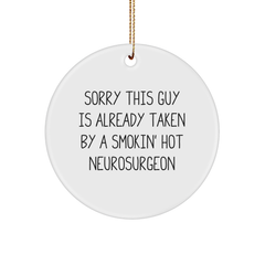 Funny Neurosurgeon Gifts, Sorry This Guy Is Already Taken By A Smokin' Hot Quote, Circle Ornament for Christmas - Image 1