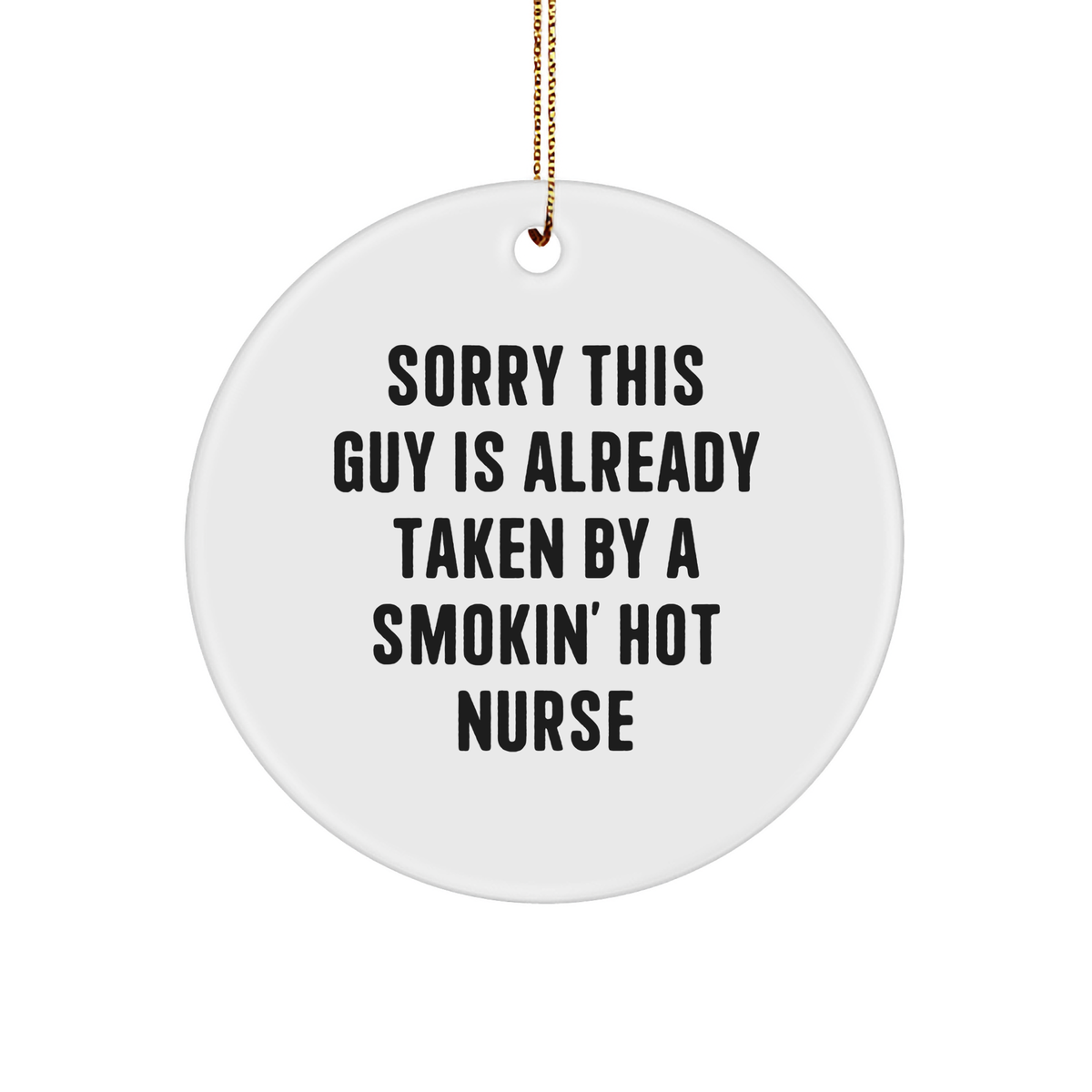 Funny Nurse Gifts, Sorry This Guy Is Already Taken By A Smokin' Hot Nurse Circle Ornament, Christmas Unique Gifts from Men to Women, Friends, Coworkers, and Family - Image 1