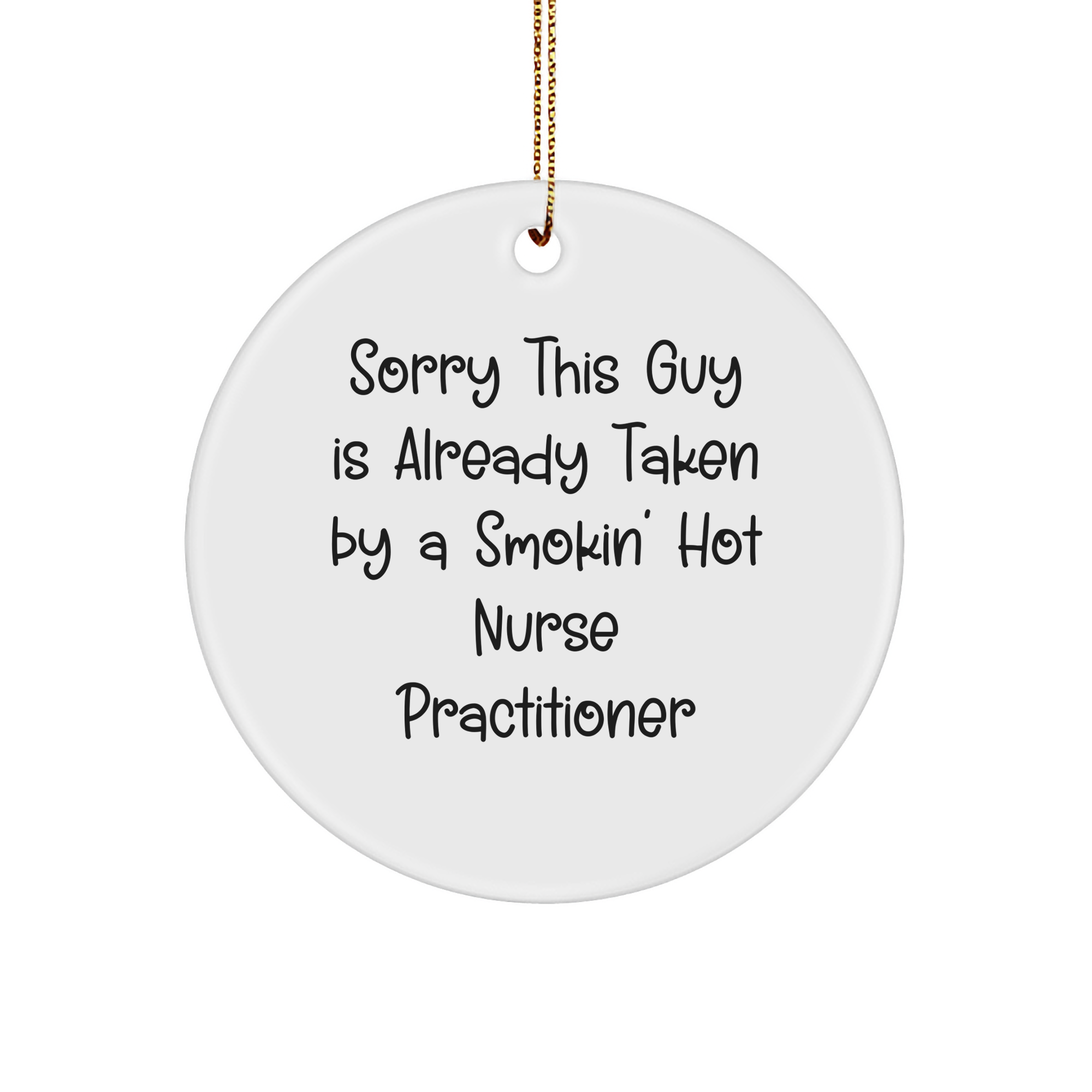 Funny Nurse Practitioner Gifts, Sorry This Guy Is Already Taken By A Smokin' Hot Nurse Practitioner Circle Ornament, Christmas Unique Gifts from Friends - Image 1