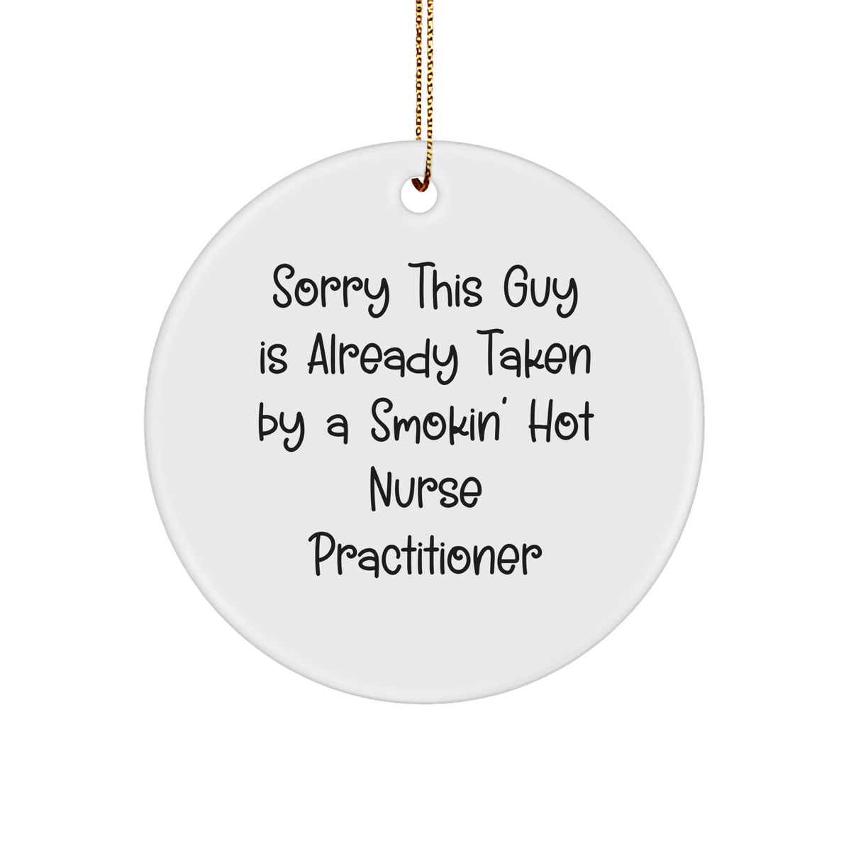 Funny Nurse Practitioner Gifts, Sorry This Guy Is Already Taken By A Smokin' Hot Nurse Practitioner Circle Ornament, Christmas Unique Gifts from Friends - Image 1