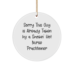 Funny Nurse Practitioner Gifts, Sorry This Guy Is Already Taken By A Smokin' Hot Nurse Practitioner Circle Ornament, Christmas Unique Gifts from Friends - Image 1