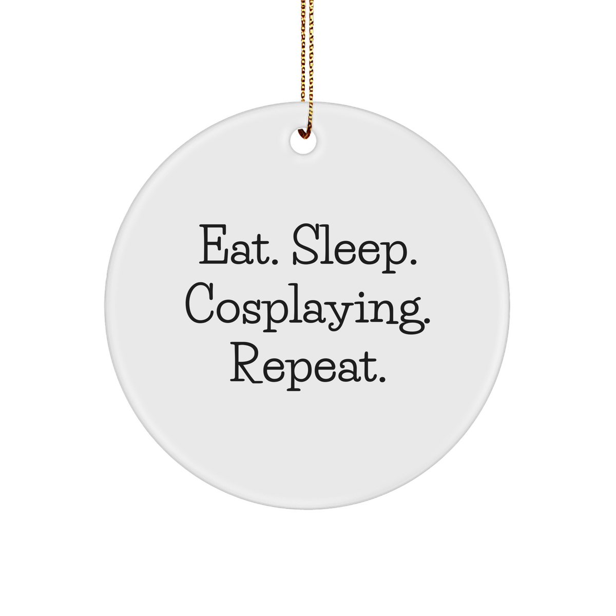Funny Cosplaying Gifts from Friends for Cosplayers - Eat. Sleep. Cosplaying. Repeat. Christmas Circle Ornament - Image 1
