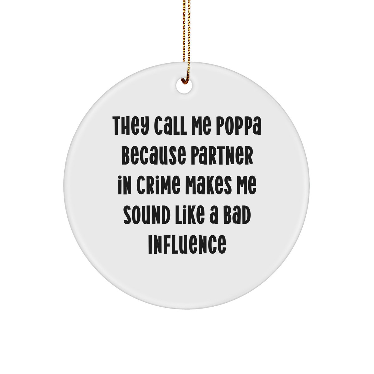 Poppa Circle Ornament Funny Quote Gift for Him, 'They Call Me Poppa Because Partner In Crime Makes Me Sound Like A Bad Influence' - Christmas Unique Presents - Image 1