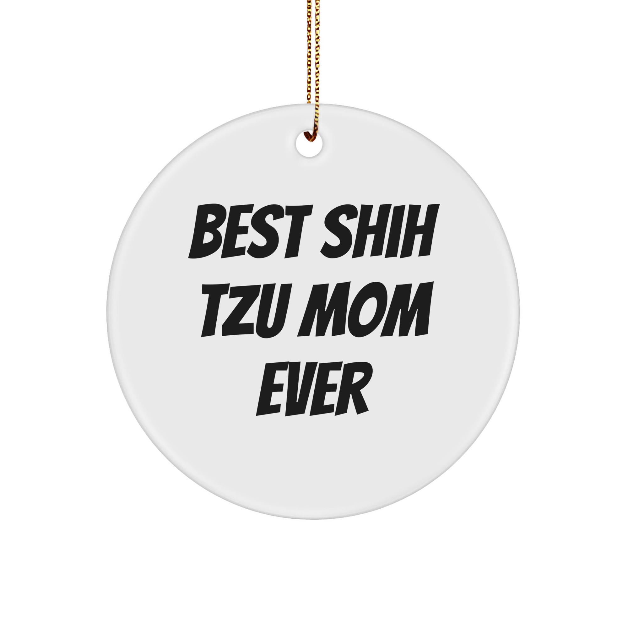 Shih Tzu Dog Lovers Best Gifts from Mom Ever Funny Circle Ornament, 'Best Shih Tzu Mom Ever' Quote, Christmas Unique Gifts for Shih Tzu Dog Owners - Image 1