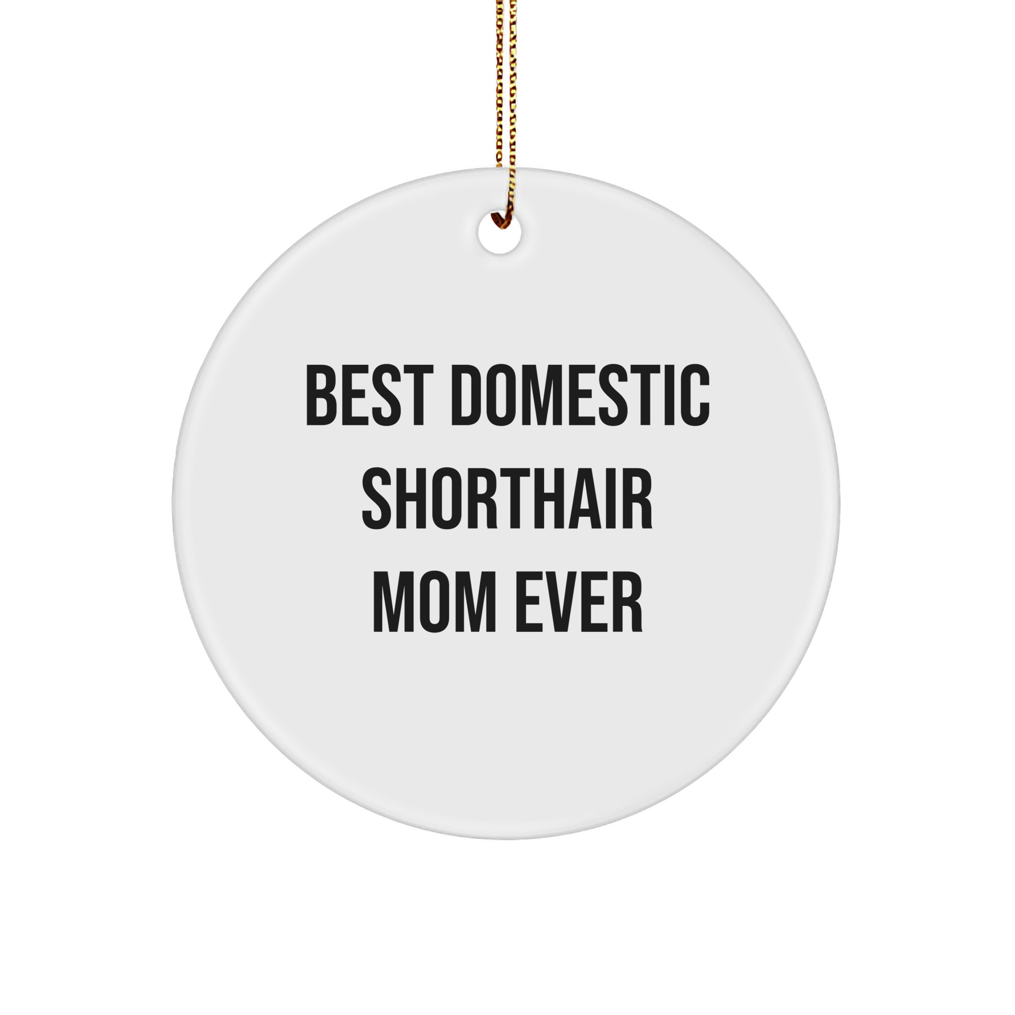Funny Domestic Shorthair Cat Gifts from Home, Circle Ornament for Christmas Unique Gifts, Best Mom Ever Quote, Ideal Gifts for Cat Lovers and Friends from Family - Image 1