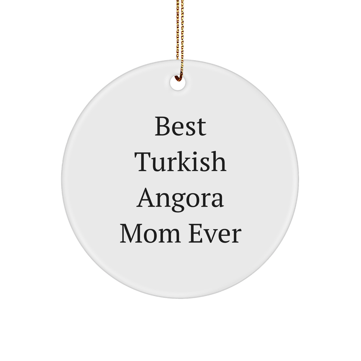 Turkish Angora Cat Mom, Funny Circle Ornament Gifts from Family to Friends this Christmas - 'Best Turkish Angora Mom Ever' - Image 1
