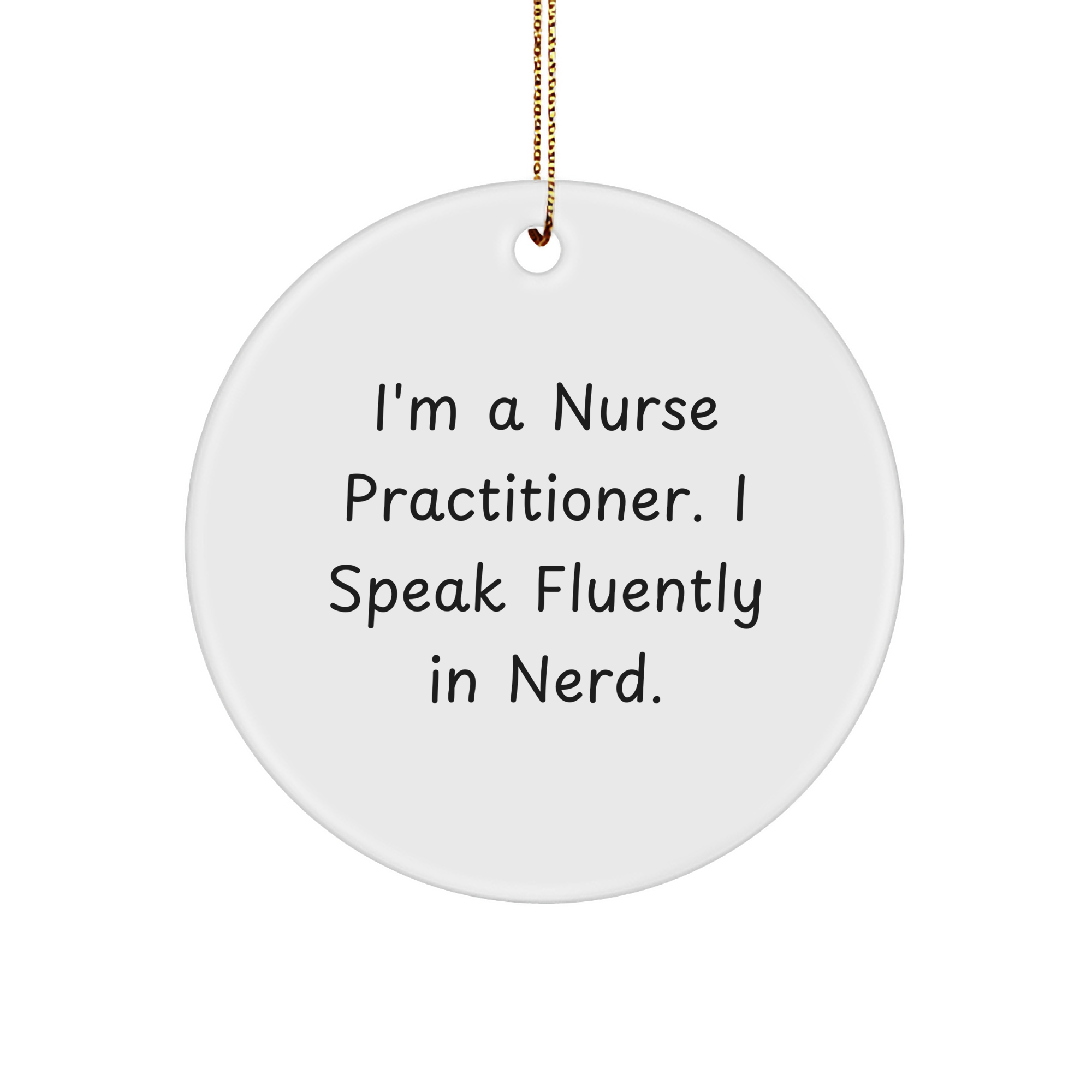 Nurse Practitioner Gifts from Friends, Funny Circle Ornament for Christmas, I'm A Nurse Practitioner. I Speak Fluently In genius. - Image 1