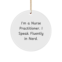 Nurse Practitioner Gifts from Friends, Funny Circle Ornament for Christmas, I'm A Nurse Practitioner. I Speak Fluently In genius. - Image 1