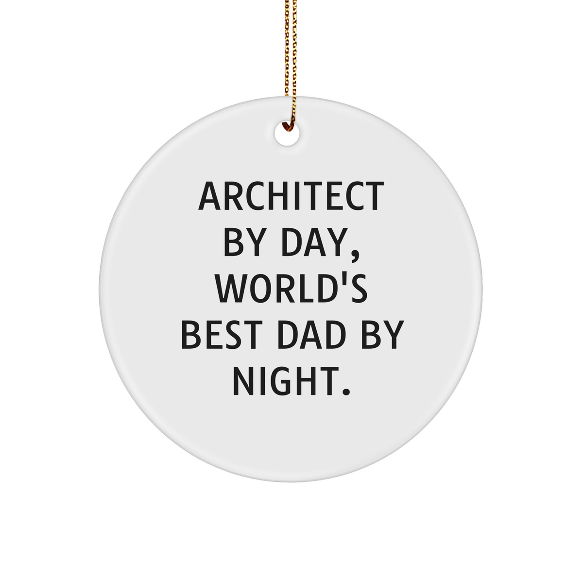 Architect Gifts, Circle Ornament, 'Architect By Day, World's Best Dad By Night.' Quote, Christmas Unique Gifts from Dad to Architect - Image 1