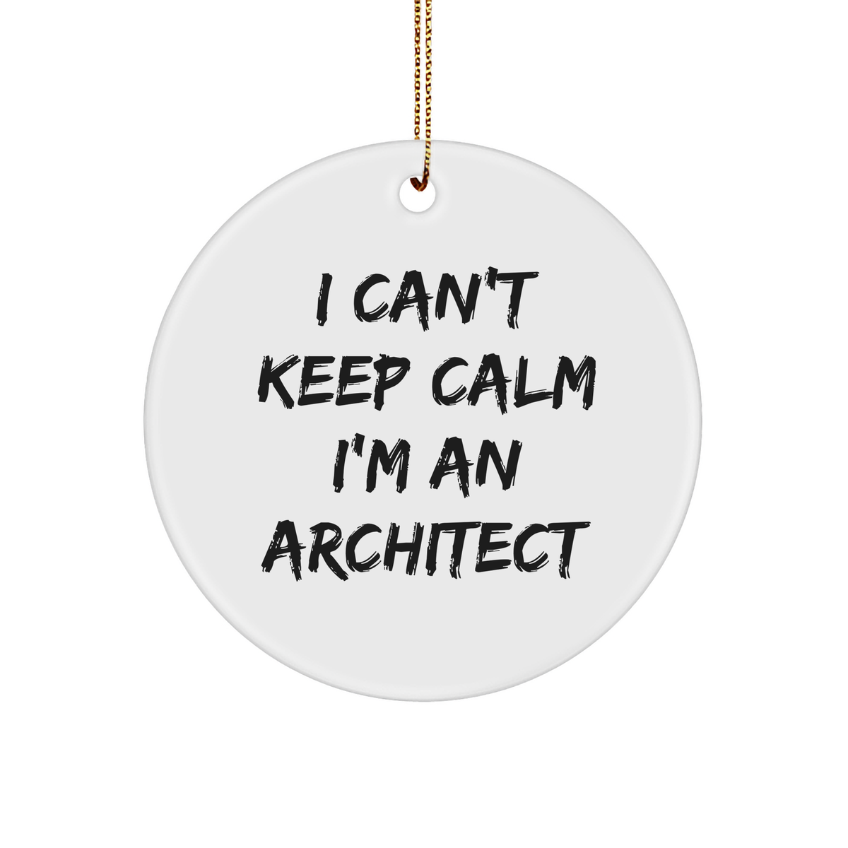 Architect Gifts, I Can't Keep Calm I'm An Architect, Circle Ornament, Funny Quote, Christmas Unique Gifts from Friends - Image 1