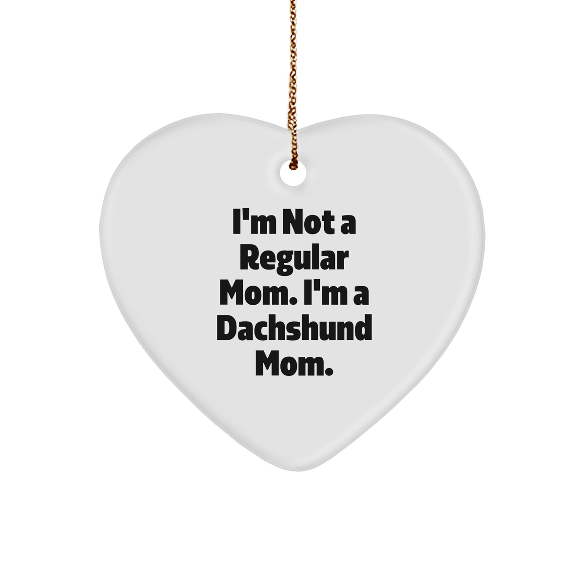 Dachshund Mom, Dachshund Dad, Friends, Family Unique Gifts for Christmas - 'I'm Not A Regular Mom. I'm A Dachshund Mom.' Heart Ornament, Funny Dachshund Gifts, Unique Christmas Memorable Presents - Image 1