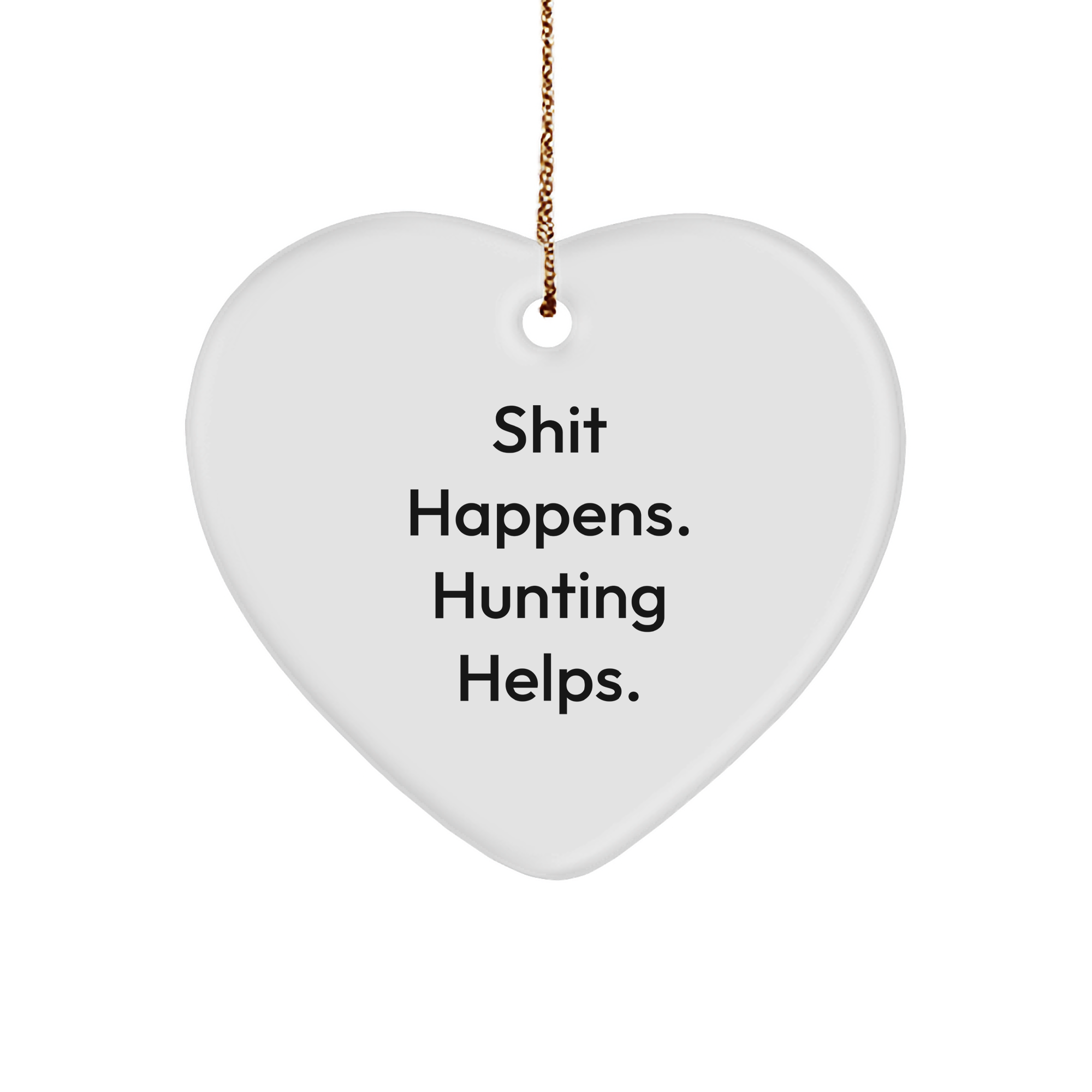 Funny Hunting Gifts for Men from - 'Shit Happens. Hunting Helps.' Heart Ornament for Christmas - Image 1