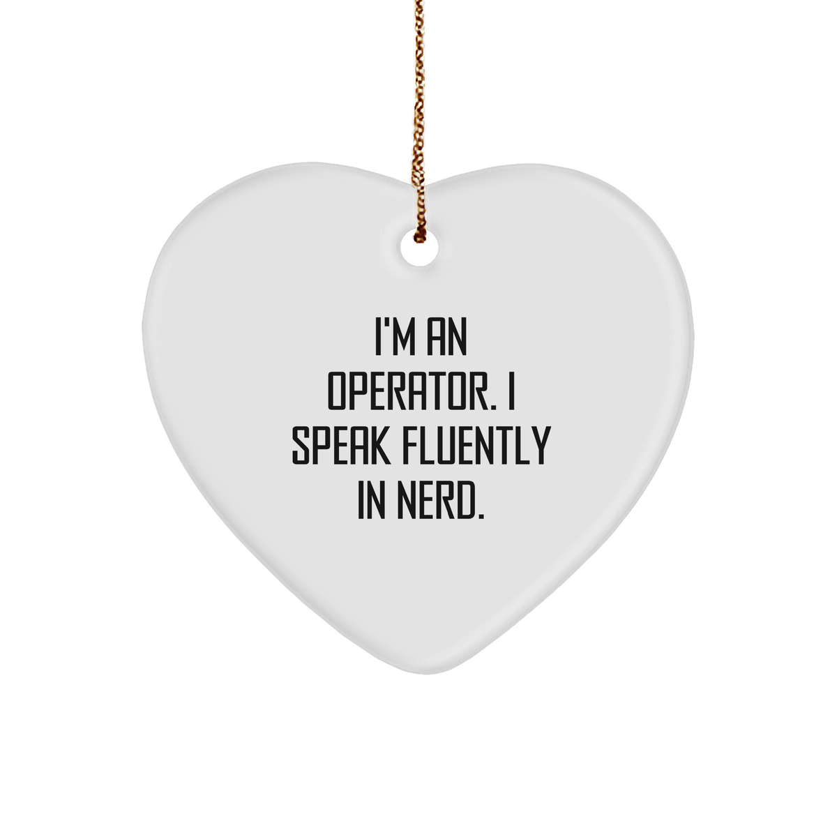 Funny Operator Heart Ornament Gifts from Friends for Operator, I'm An Operator. I Speak Fluently In genius., Christmas Unique Gift - Image 1