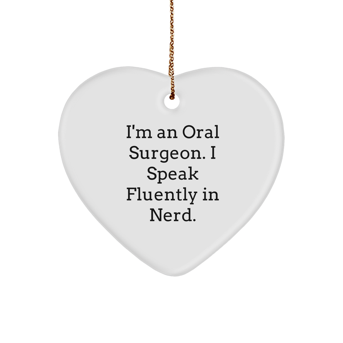 Funny Oral Surgeon Gifts from Friends, Christmas Unique Oral Surgeon Heart Ornament for Men, I'm An Oral Surgeon. I Speak Fluently In genius. - Image 1