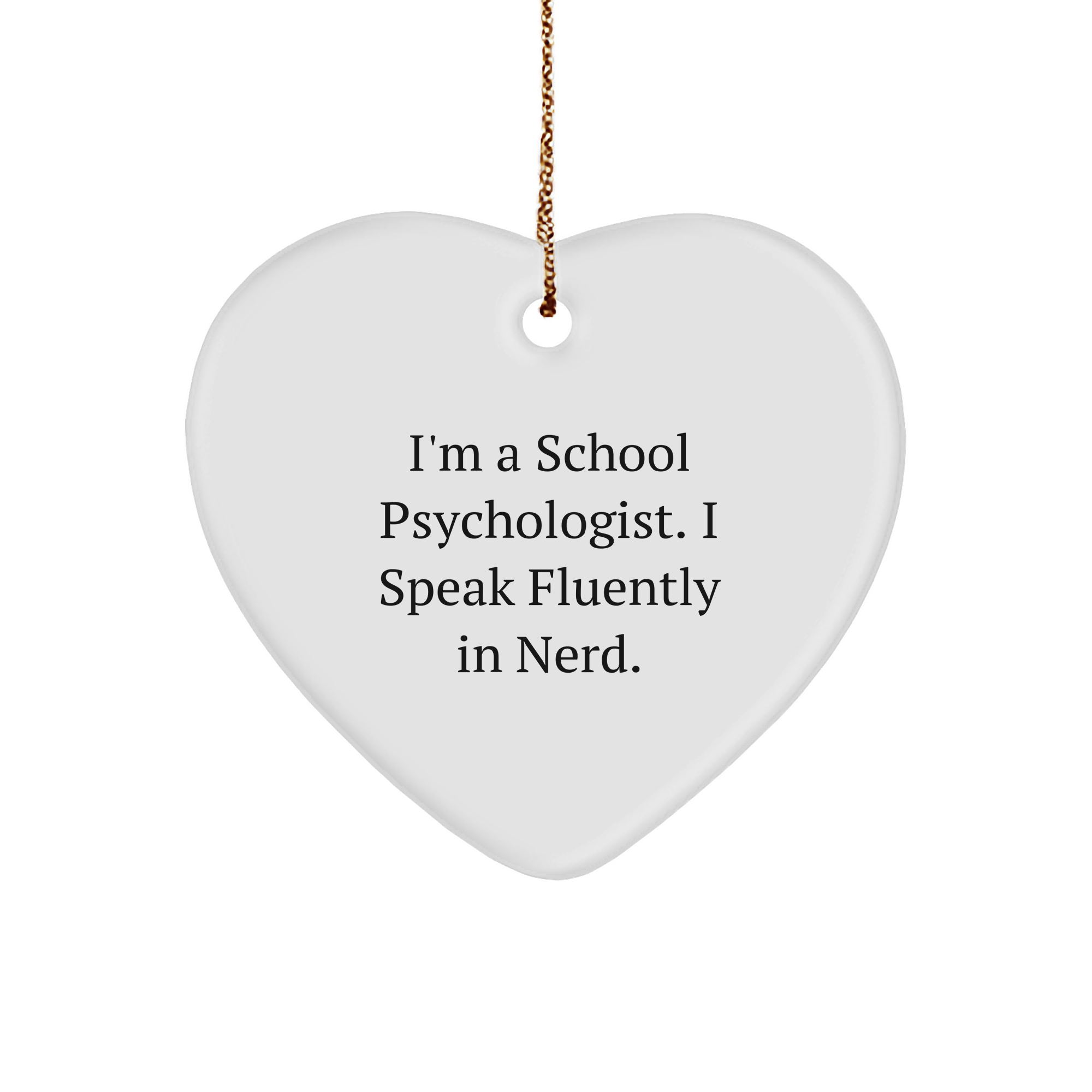 Funny School Psychologist Gifts from Friends - I'm A School Psychologist. I Speak Fluently In genius. - Heart Ornament for Christmas - Image 1