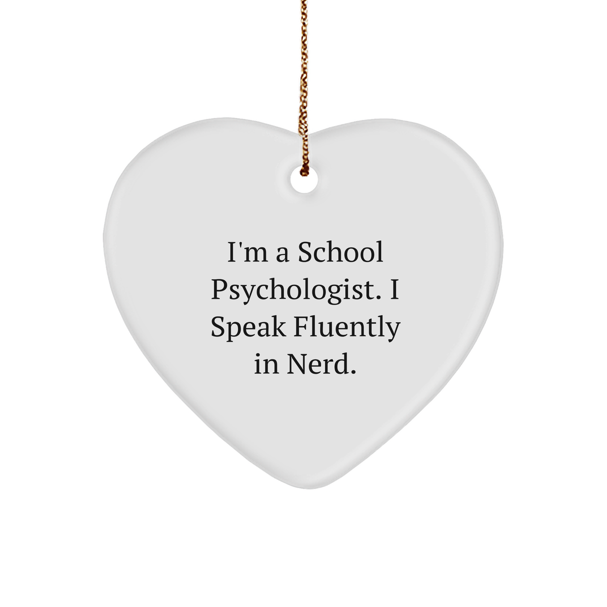 Funny School Psychologist Gifts from Friends - I'm A School Psychologist. I Speak Fluently In genius. - Heart Ornament for Christmas - Image 1