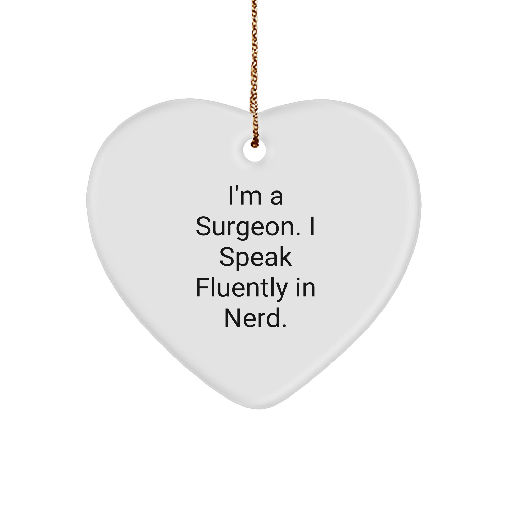 Funny Surgeon Gifts from Men to Surgeons - I'm A Surgeon. I Speak Fluently In genius. - Heart Ornament for Christmas - Image 1