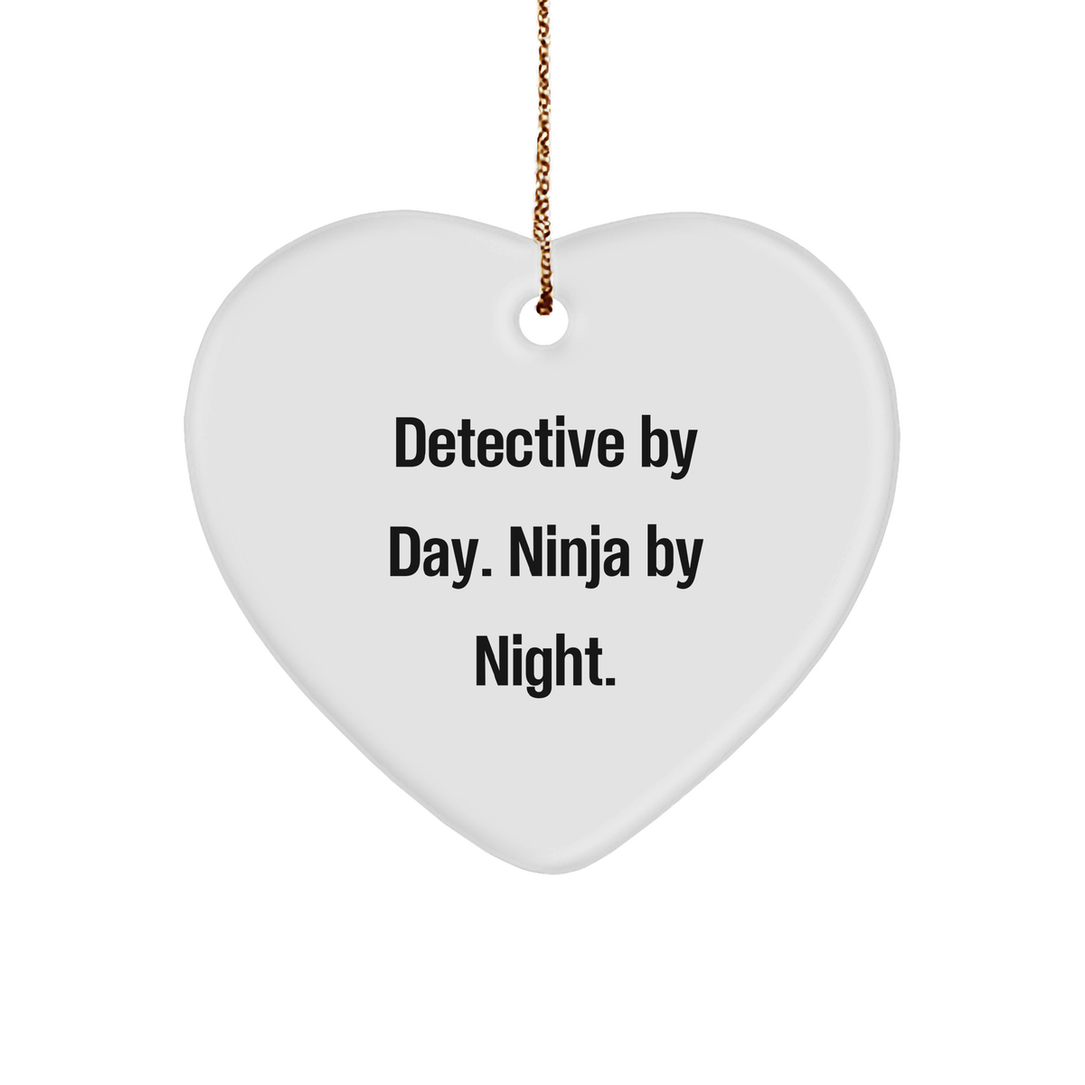 Detective Gifts by Day, Ninja Gifts by Night, Heart Ornament for Christmas, Funny Quote, Gifts from Men to Women, Coworkers, Family - Image 1