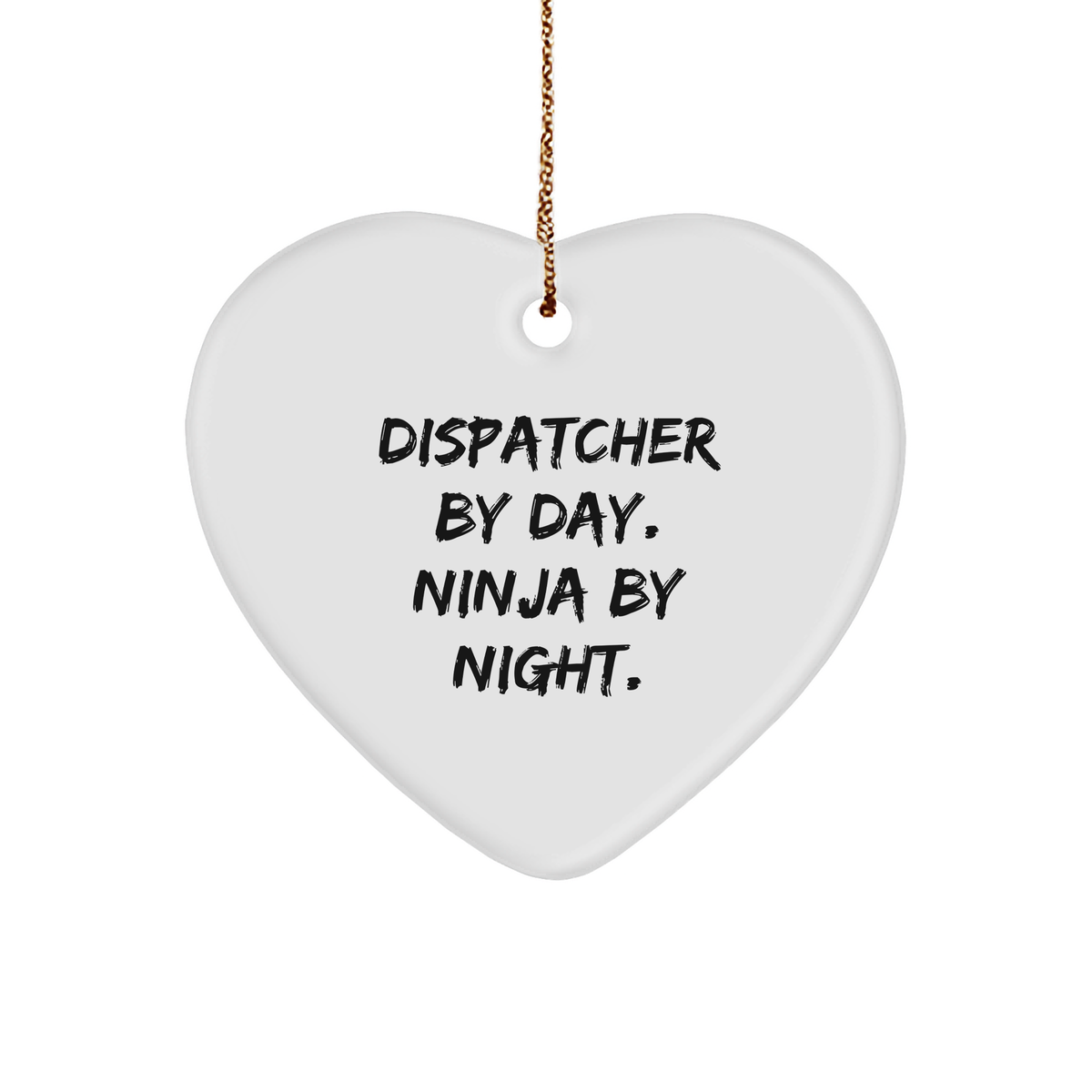 Dispatcher Gifts from Men, Heart Ornament for Dispatcher By Day. Ninja By Night., Funny Christmas Unique Gift Ideas - Image 1