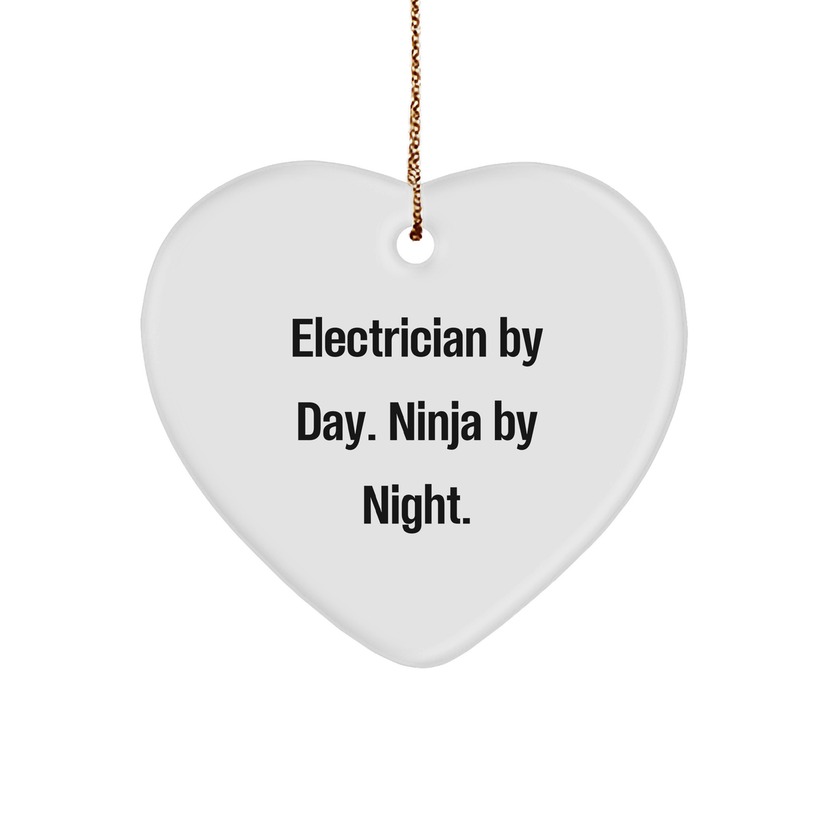 Electrician Gifts from Men - Heart Ornament with Electrician By Day. Ninja By Night. Quote, Christmas Unique Gifts for Electrician - Image 1