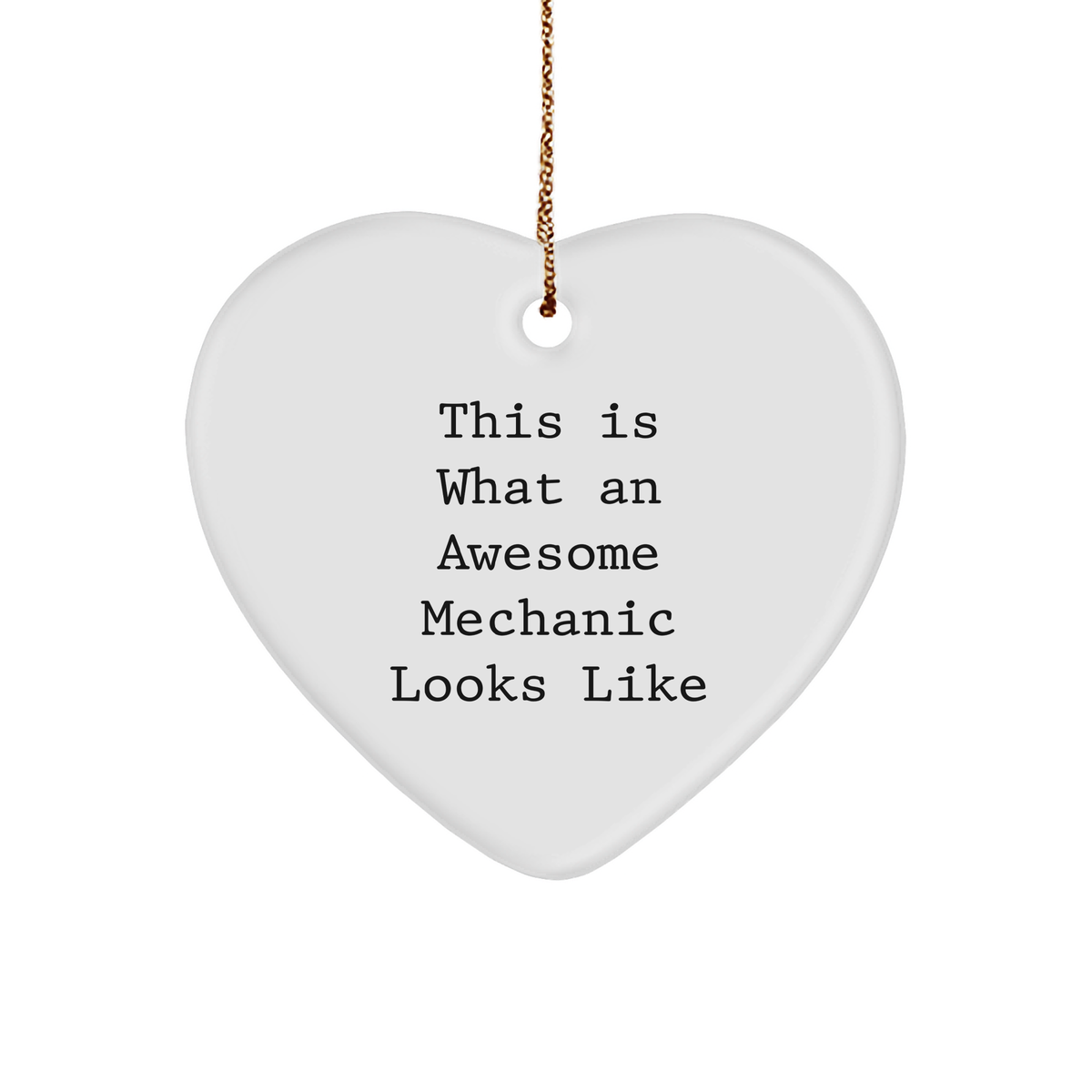 Funny Mechanic Gifts from Friends for Christmas - Heart Ornament with 'This Is What An Awesome Mechanic Looks Like' Quote - Image 1