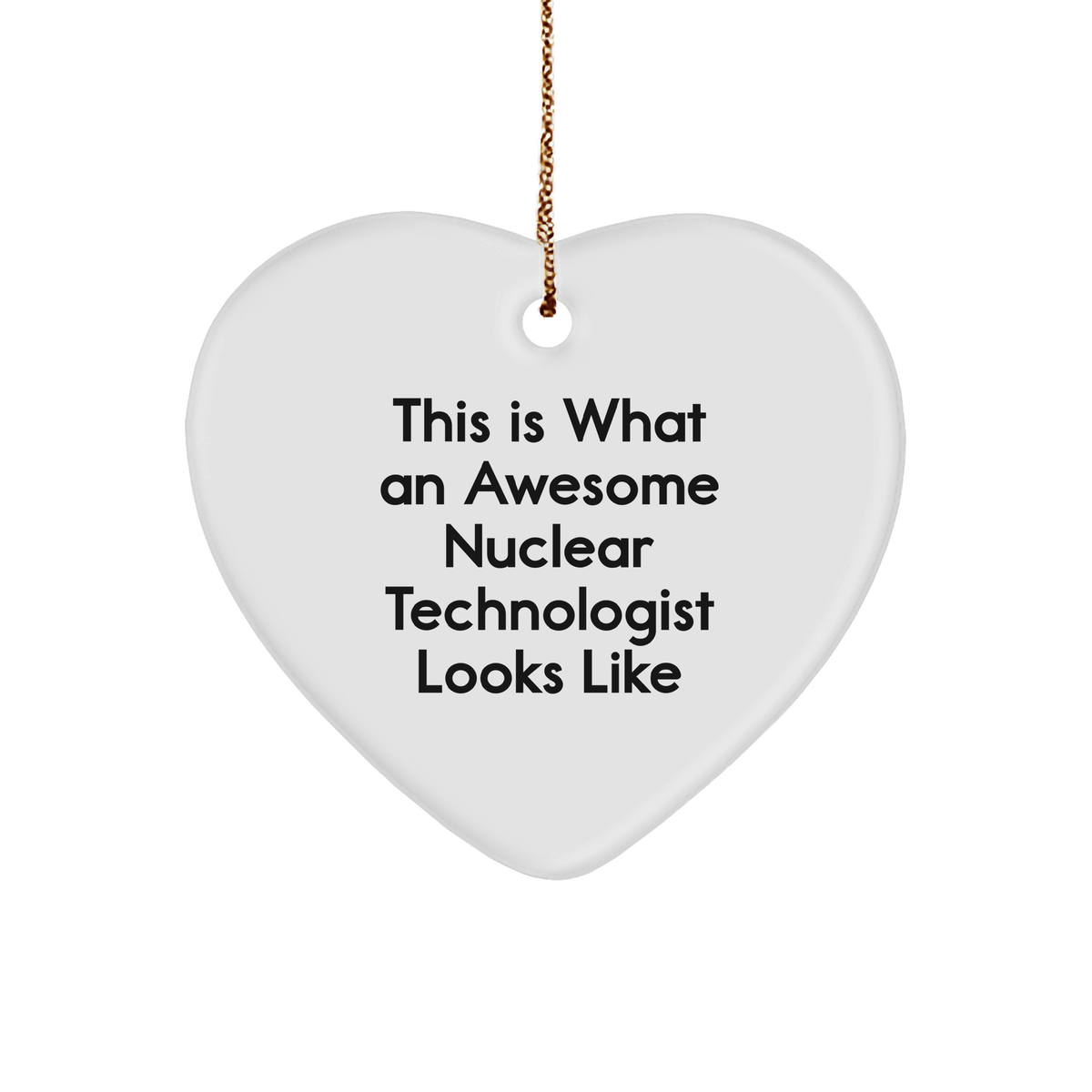 Nuclear Technologist Gifts: Heart Ornament 'This Is What An Awesome Nuclear Technologist Looks Like' - Funny Christmas Unique Gift from Friends to Family - Image 1