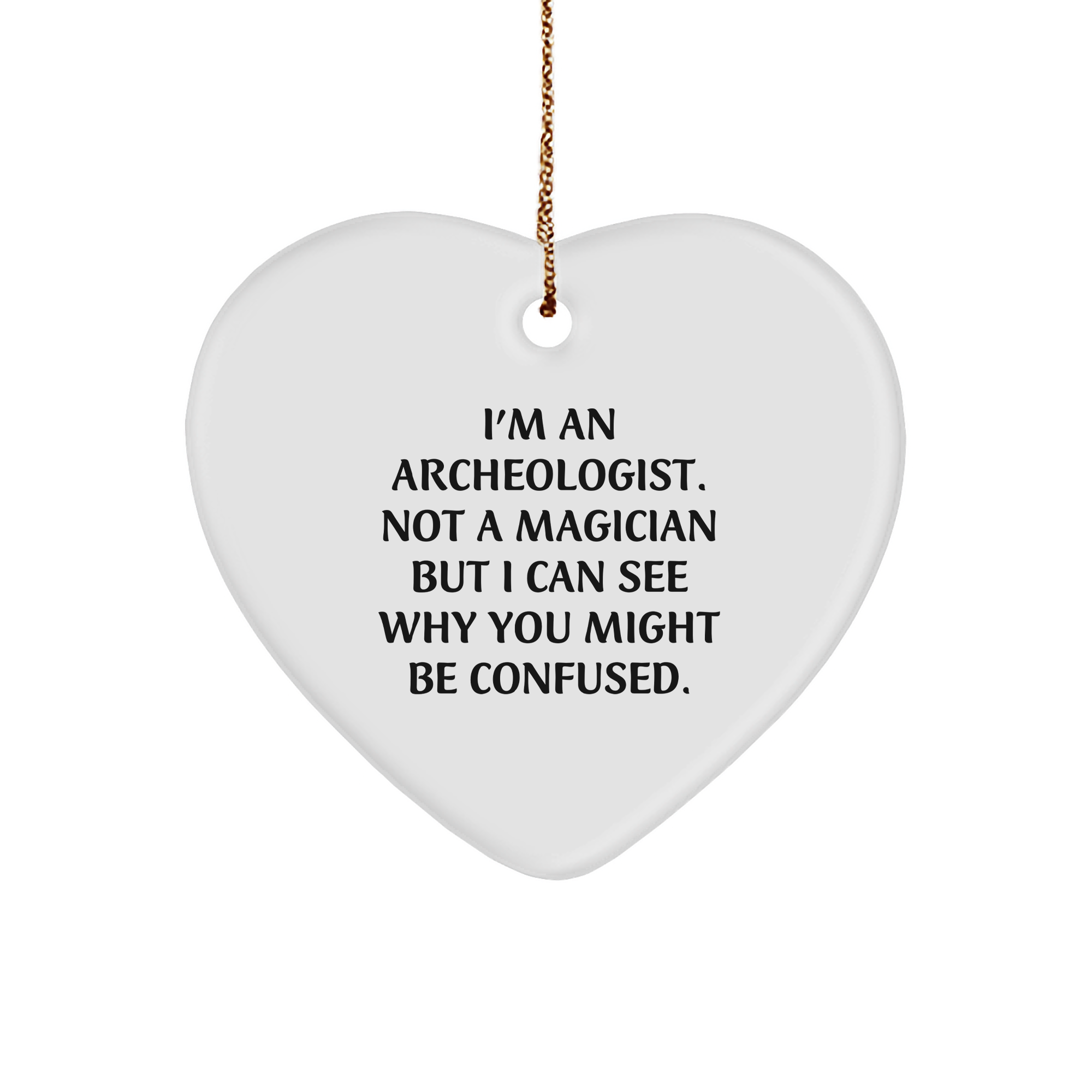Archeologist Gifts, Heart Ornament with Funny Quote, Christmas Unique Gifts from Friends - Image 1