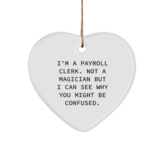 Payroll Clerk Gifts from Friends for Christmas, I'm A Payroll Clerk. Not A Magician But I Can See Why You Might Be Confused., Heart Ornament, Funny, Cute - Image 1
