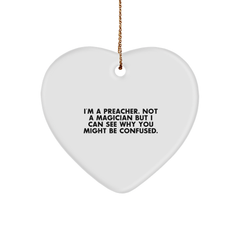 Preacher Humor Heart Ornament Gifts from Friends and Family for Christmas - 'I'm A Preacher. Not A Magician But I Can See Why You Might Be Confused.' - Image 1
