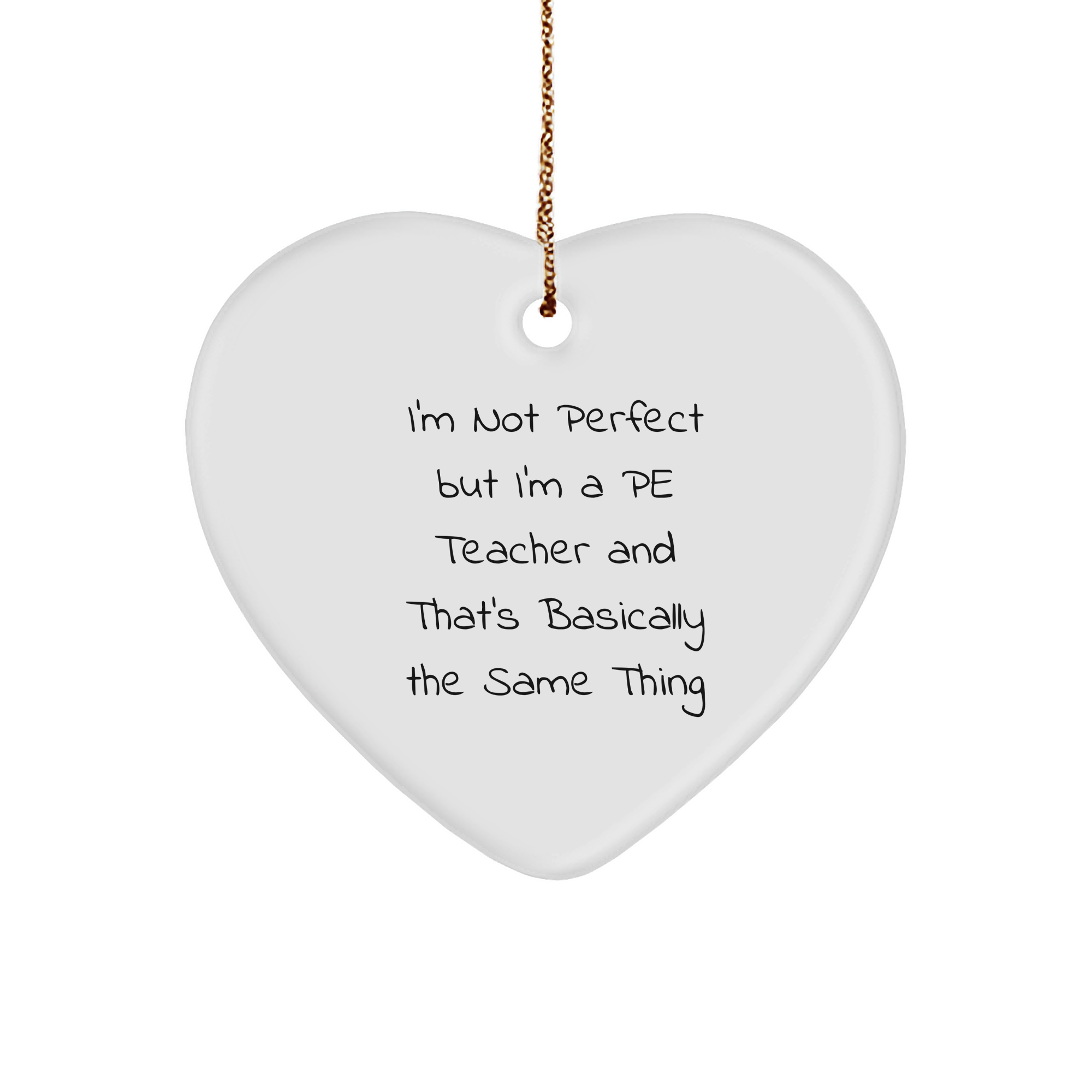 Funny PE Teacher Gifts from Friends - I'm Not Perfect But I'm A PE Teacher And That's Basically The Same Thing, Heart Ornament for Christmas - Image 1