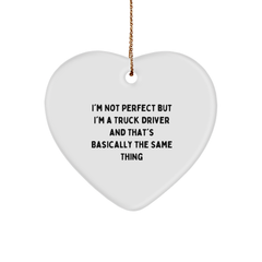 Truck Driver Gifts - I'm Not Perfect But I'm A Truck Driver And That's Basically The Same Thing, Funny Heart Ornament for Christmas, Gifts from Friends or Family - Image 1