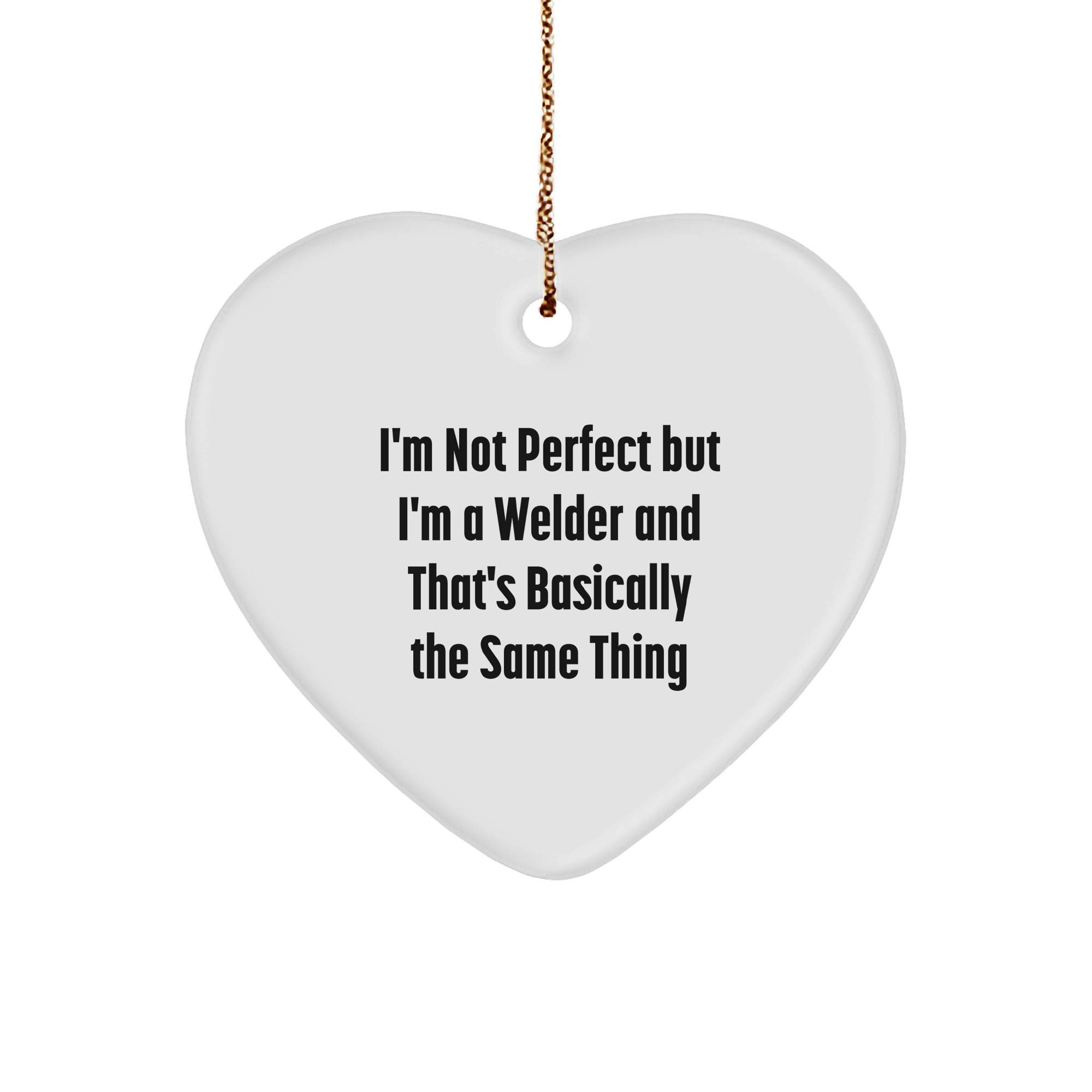Welders Heart Ornament Gifts from Friends and Family, I'm Not Perfect But I'm A Welder And That's Basically The Same Thing, Christmas Unique Presents - Image 1