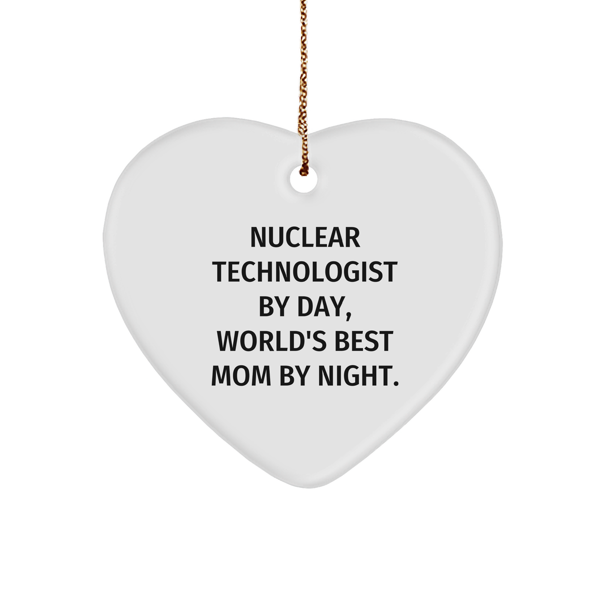 Nuclear Technologist Gifts from Men Friends Family, Heart Ornament Quote 'Nuclear Technologist By Day, World's Best Mom By Night.' for Christmas, Heart Ornament Nuclear Technologist Gifts - Image 1