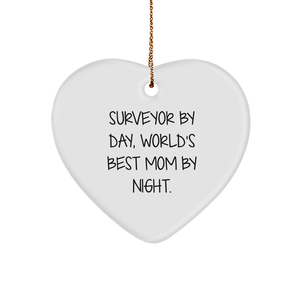 Funny Surveyor Gift, Surveyor Heart Ornament, 'Surveyor By Day, World's Best Mom By Night.' Quote, Gifts from Mom to Surveyor for Christmas - Image 1