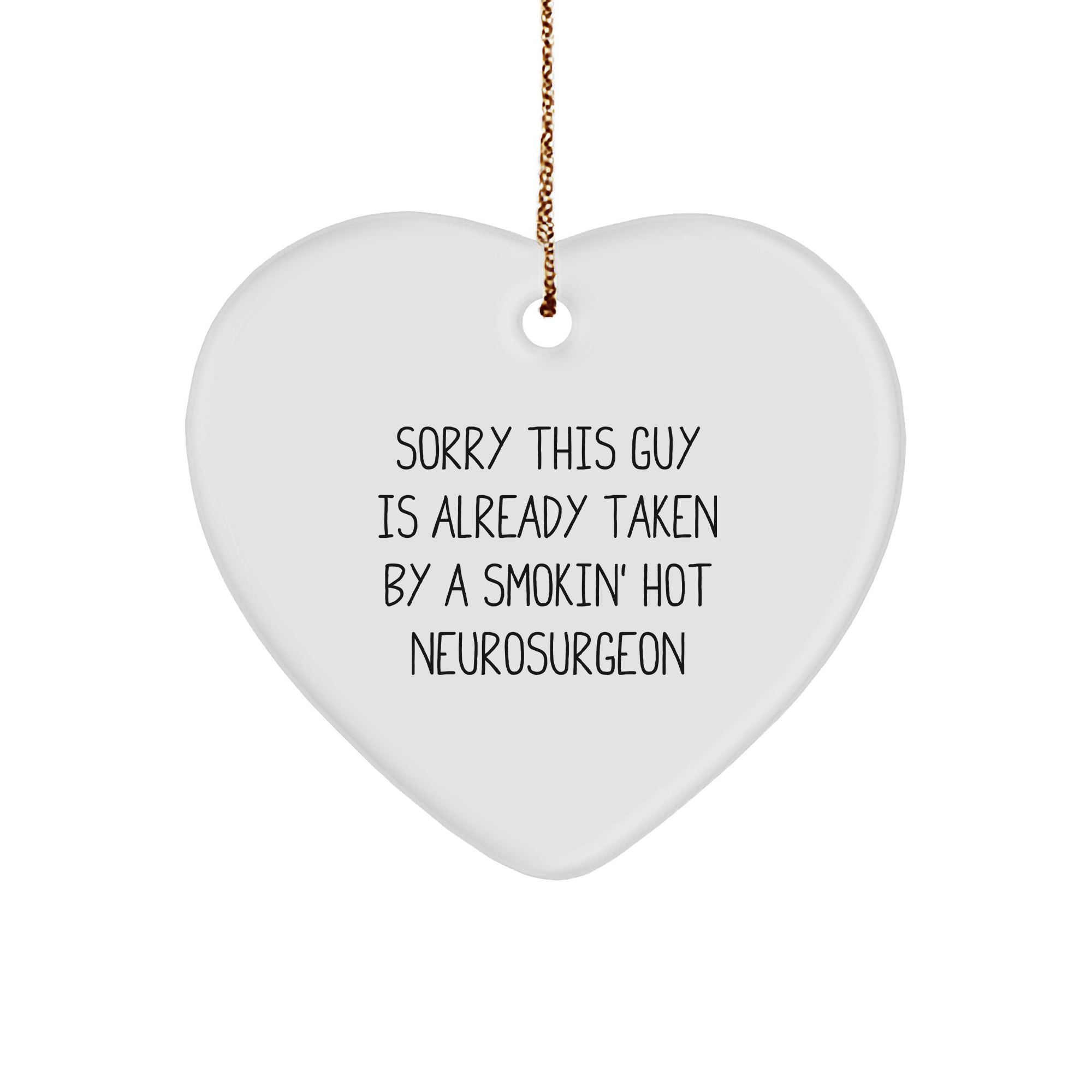 Funny Neurosurgeon Gifts from Men to Friends, Heart Ornament Sorry This Guy Is Already Taken By A Smokin' Hot Neurosurgeon, Christmas Unique Gifts for Neurosurgeon - Image 1