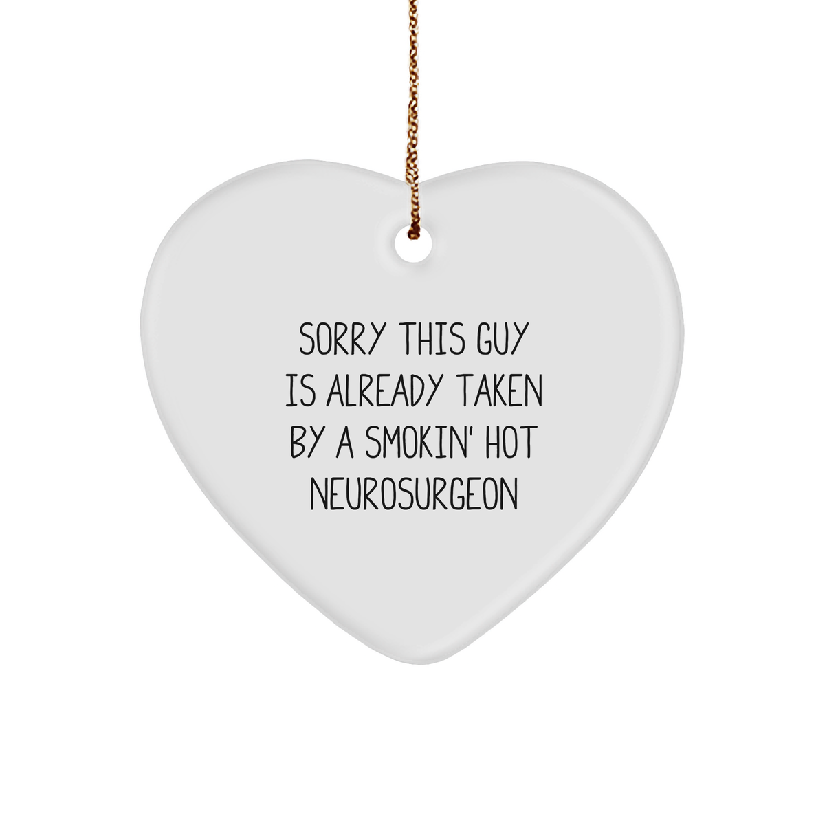 Funny Neurosurgeon Gifts from Men to Friends, Heart Ornament Sorry This Guy Is Already Taken By A Smokin' Hot Neurosurgeon, Christmas Unique Gifts for Neurosurgeon - Image 1