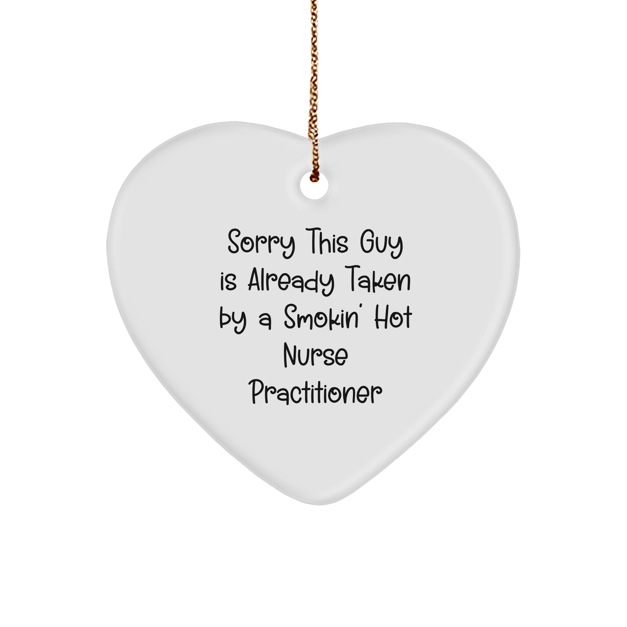 Nurse Practitioner Gifts from Men to 'Sorry This Guy Is Already Taken By A Smokin' Hot Nurse Practitioner', Heart Ornament for Christmas - Image 1