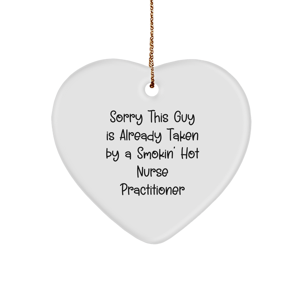 Nurse Practitioner Gifts from Men to 'Sorry This Guy Is Already Taken By A Smokin' Hot Nurse Practitioner', Heart Ornament for Christmas - Image 1