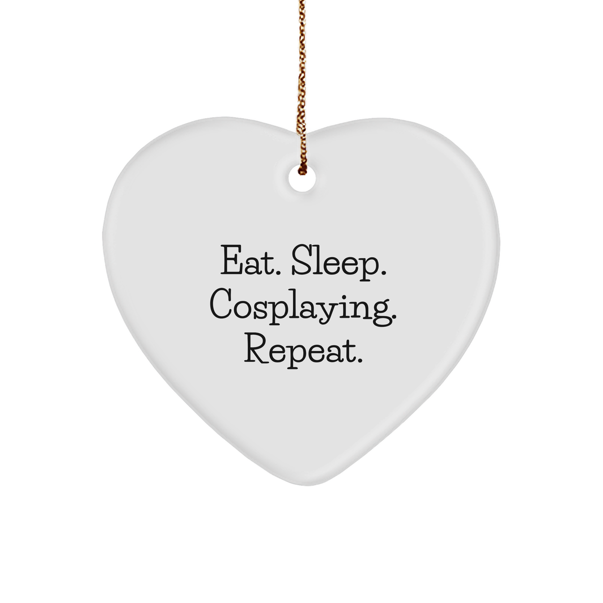 Funny Cosplaying Gifts from Friends for Cosplayers - Heart Ornament Eat. Sleep. Cosplaying. Repeat. - Christmas Unique Gifts - Image 1