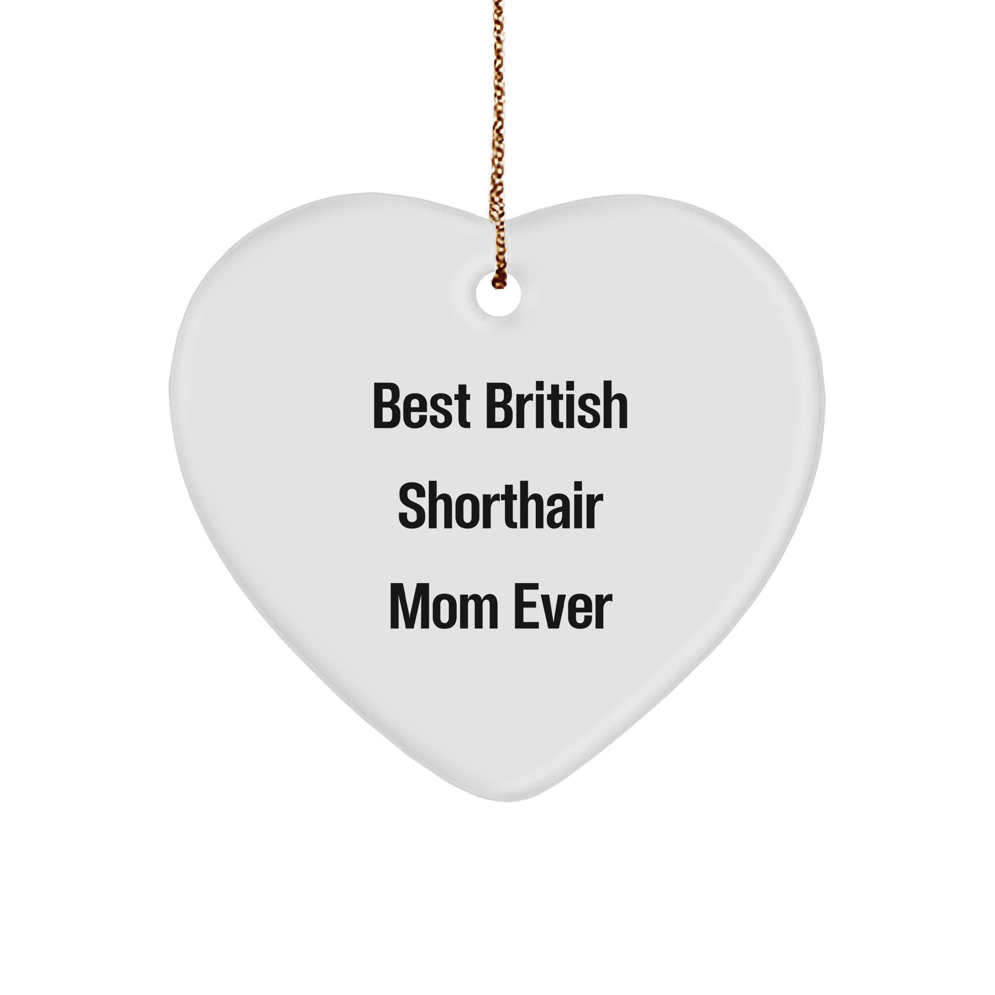 British Shorthair Cat Mom - Funny Heart Ornament Gifts for Her - 'Best British Shorthair Mom Ever' - Christmas Unique Gifts from Friends or Family - Image 1