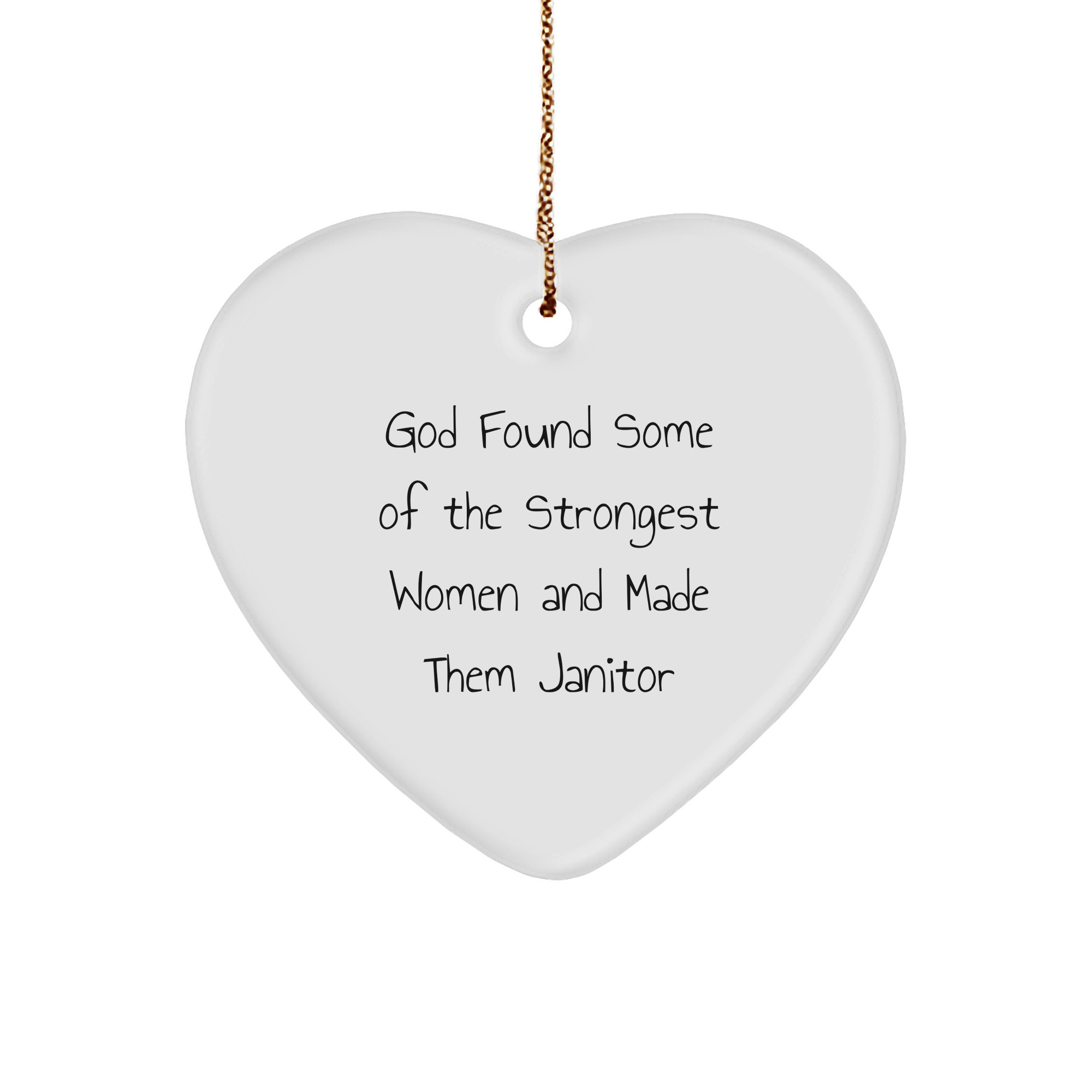 Janitor Heart Ornament, Funny Quote Gifts from Friends for Janitor, Heart Shaped White Ornament, God Found Some Of The Strongest Women And Made Them Janitor, Christmas Unique Gifts - Image 1