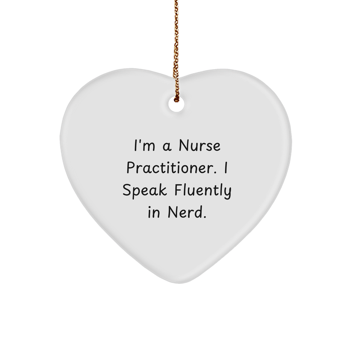 Funny Nurse Practitioner Gifts from Friends - I'm A Nurse Practitioner. I Speak Fluently In genius. - Heart Ornament for Christmas - Image 1